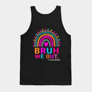 End Of School Year Teacher Summer Bruh We Out  Teachers Tank Top